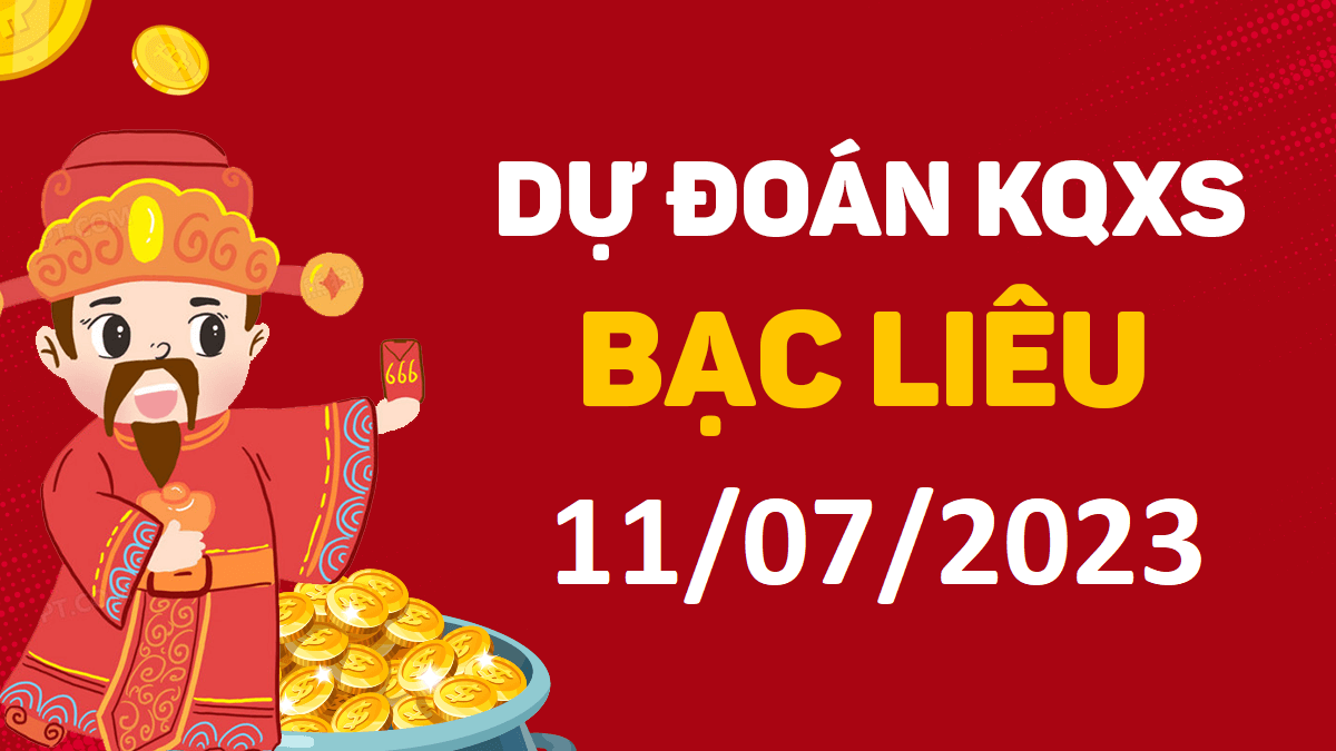 Dự đoán xổ số Bạc Liêu 11-7-2023 thứ 3 – Dự đoán XSBL hôm nay