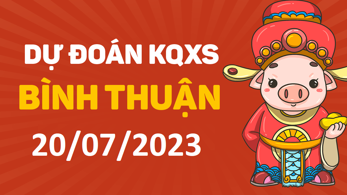 Dự đoán xổ số Bình Thuận 20-7-2023 thứ 5 – Dự đoán XSBTh hôm nay