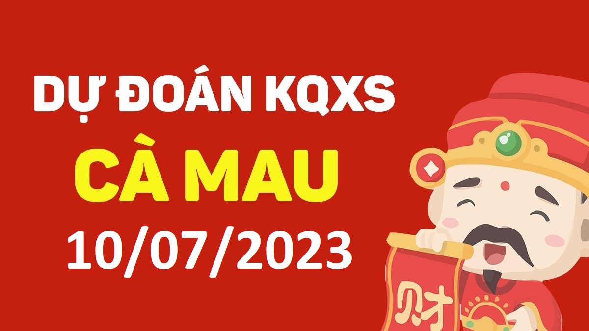 Dự đoán xổ số Cà Mau 10-7-2023 thứ 2 – Dự đoán XSCM hôm nay