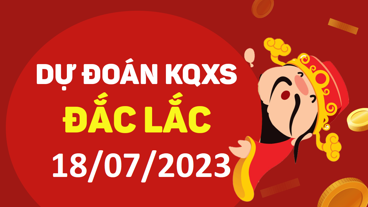 Dự đoán xổ số Đắk Lắk 18-7-2023 thứ 3 – Dự đoán XSDLk hôm nay