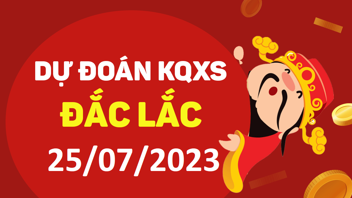 Dự đoán xổ số Đắk Lắk 25-7-2023 thứ 3 – Dự đoán XSDLk hôm nay