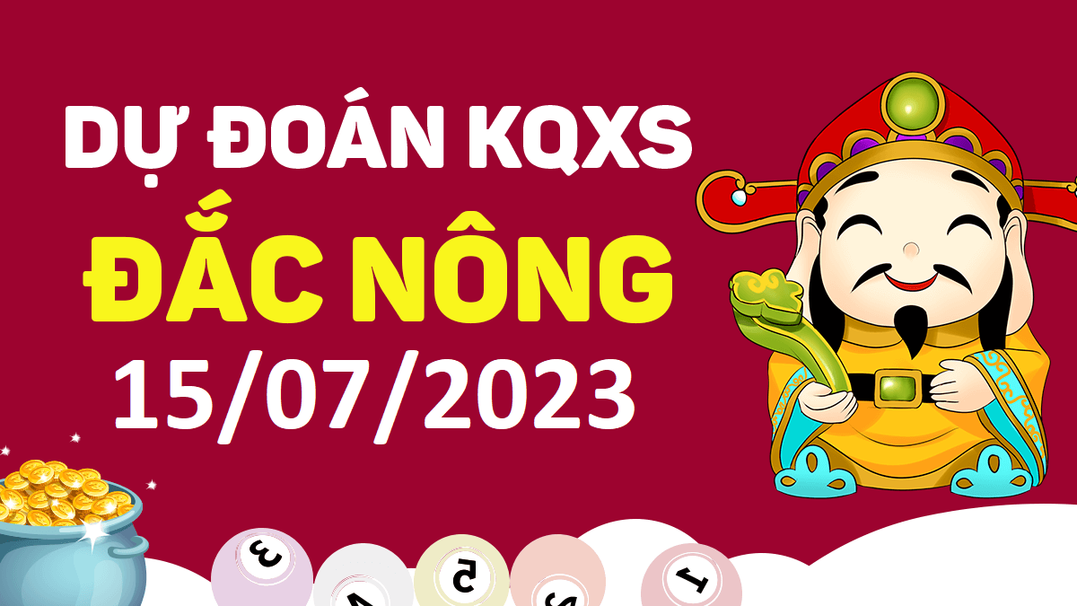 Dự đoán xổ số Đắk Nông 15-7-2023 thứ 7 – Dự đoán XSDNo hôm nay