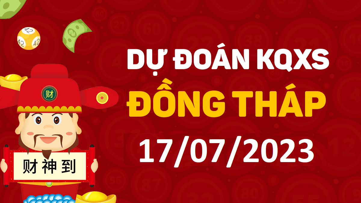 Dự đoán xổ số Đồng Tháp 17-7-2023 thứ 2 – Dự đoán XSDT hôm nay