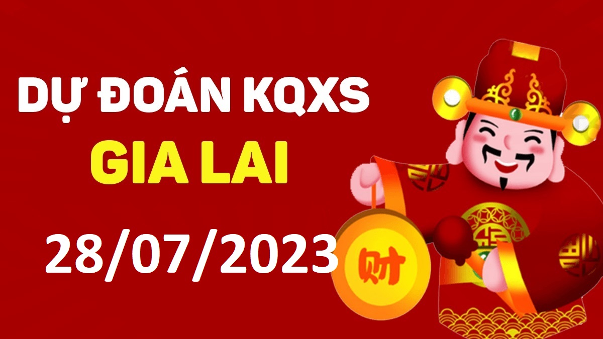 Dự đoán xổ số Gia Lai 28-7-2023 thứ 6 – Dự đoán XSGL hôm nay