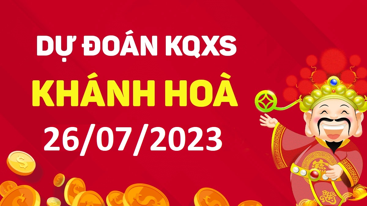 Dự đoán xổ số Khánh Hòa 26-7-2023 thứ 4 – Dự đoán XSKH hôm nay