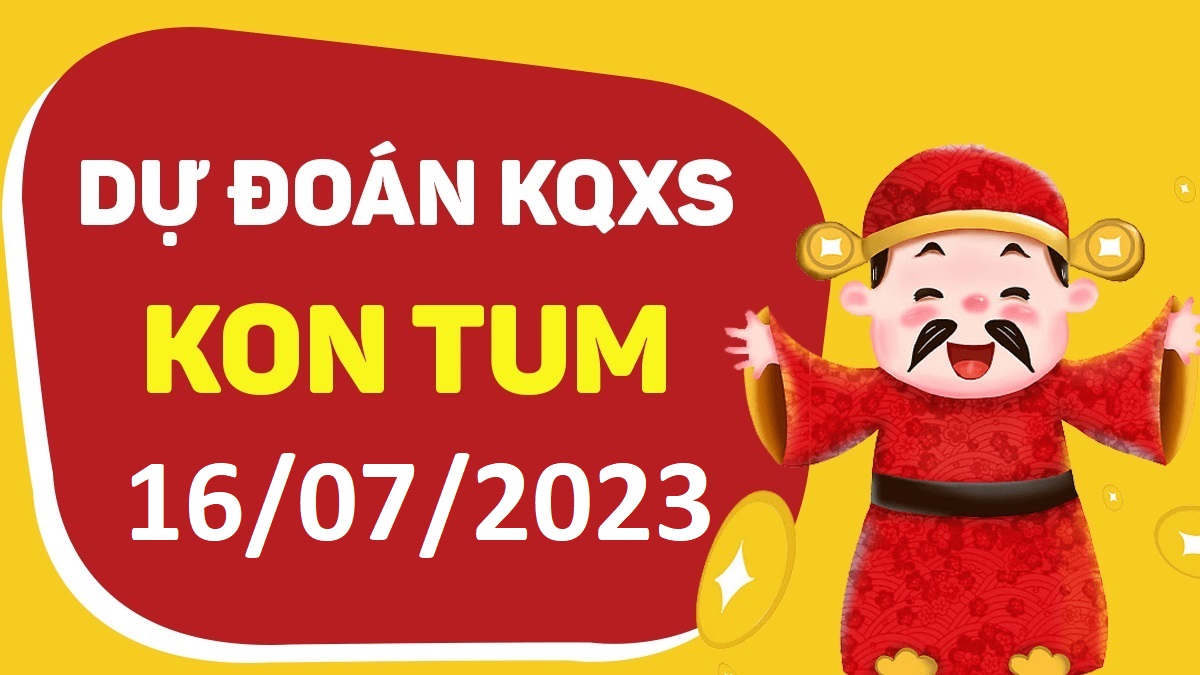 XSKT 16-7-2023 chủ nhật – KQ xổ số Kon Tum ngày 16 tháng 7