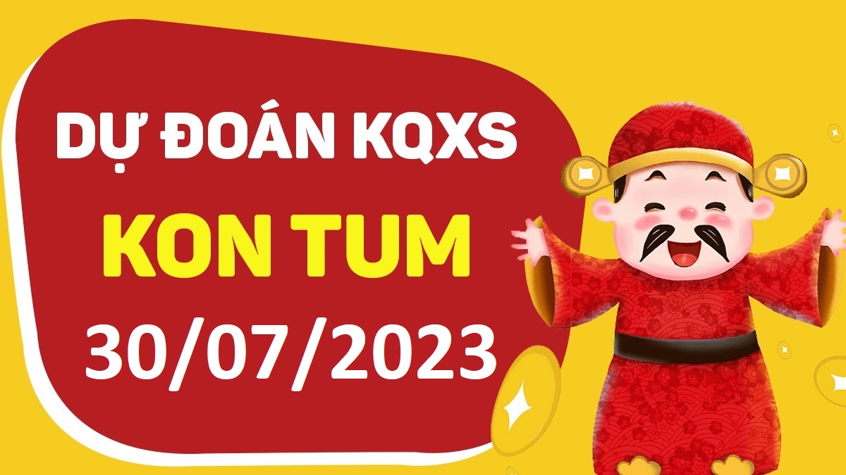 Dự đoán xổ số Kon Tum 30-7-2023 chủ nhật – Dự đoán XSKT hôm nay