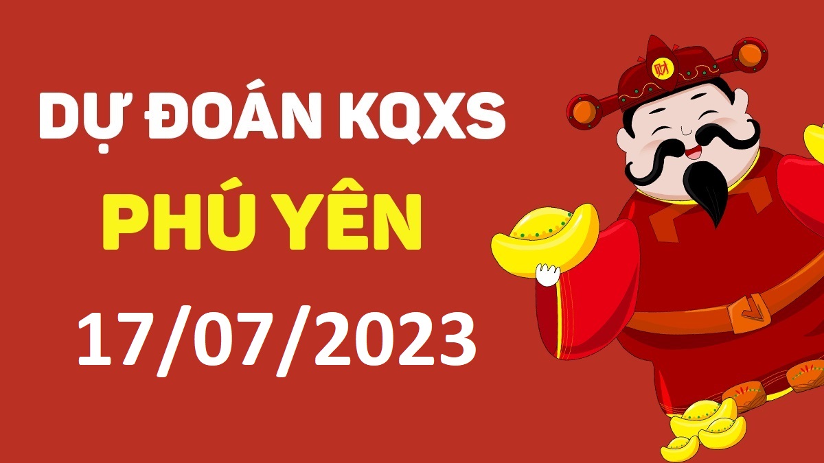 Dự đoán xổ số Phú Yên 17-7-2023 thứ 2 – Dự đoán XSPY hôm nay