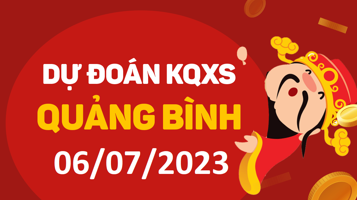 Dự đoán xổ số Quảng Bình 6-7-2023 thứ 5 – Dự đoán XSQB hôm nay