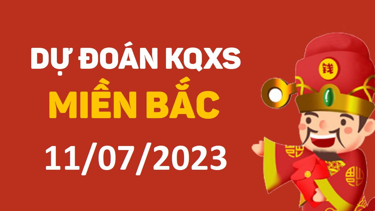 Dự đoán xổ số miền Bắc 11-7-2023 thứ 3 – Dự đoán XSQN hôm nay