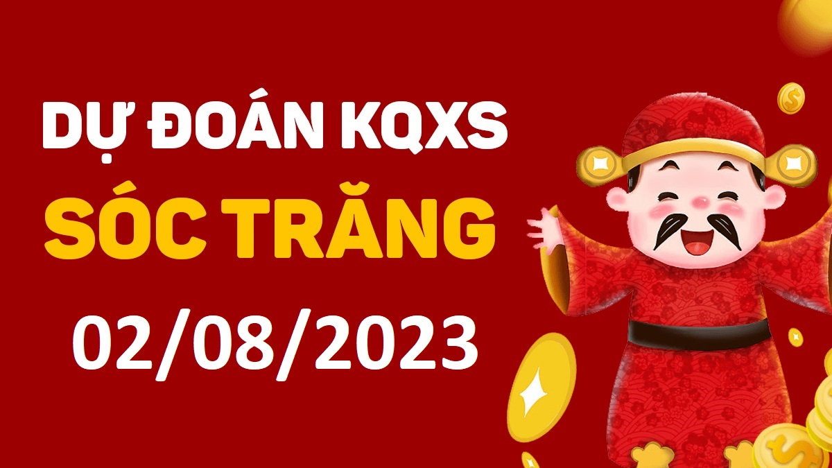 Dự đoán xổ số Sóc Trăng 2-8-2023 thứ 4 – Dự đoán XSST hôm nay