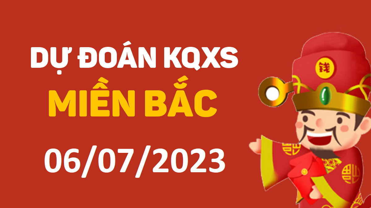 Dự đoán xổ số miền Bắc 6-7-2023 thứ 5 – Dự đoán XSTD hôm nay