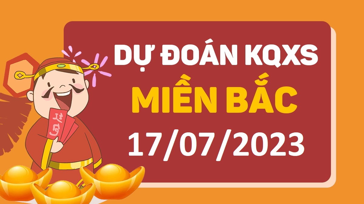 Dự đoán xổ số miền Bắc 17-7-2023 thứ 2 – Dự đoán XSTD hôm nay