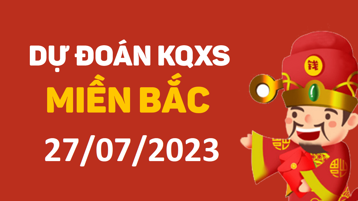 Dự đoán xổ số miền Bắc 27-7-2023 thứ 5 – Dự đoán XSTD hôm nay