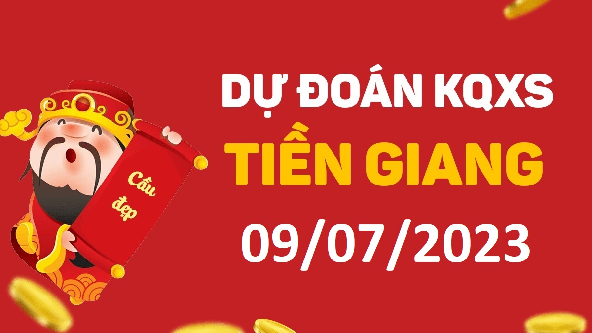 Dự đoán xổ số Tiền Giang 9-7-2023 chủ nhật – Dự đoán XSTG hôm nay