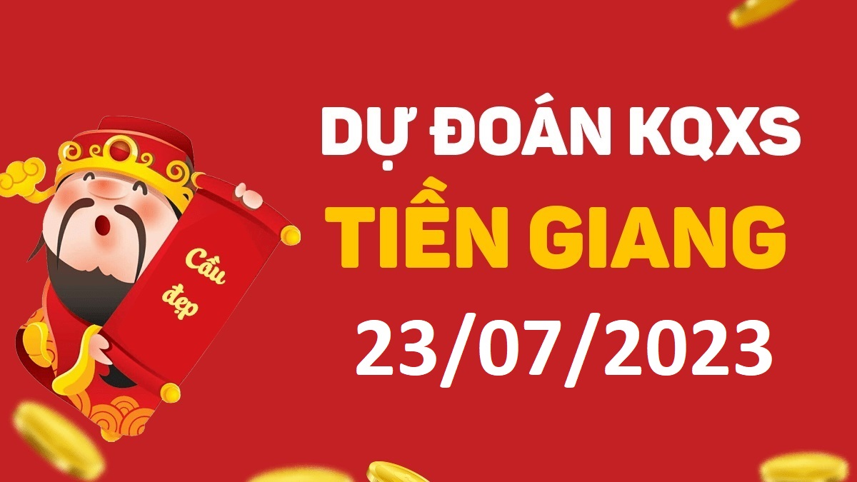 Dự đoán xổ số Tiền Giang 23-7-2023 chủ nhật – Dự đoán XSTG hôm nay