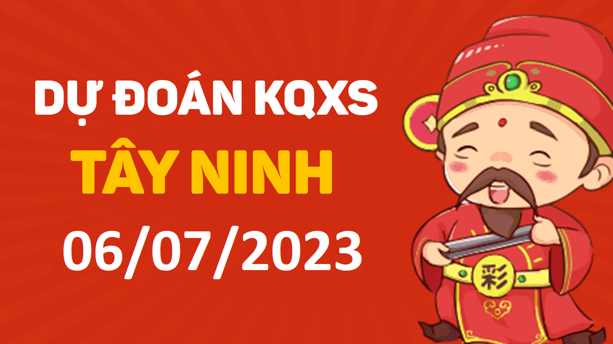 Dự đoán xổ số Tây Ninh 6-7-2023 thứ 5 – Dự đoán XSTN hôm nay