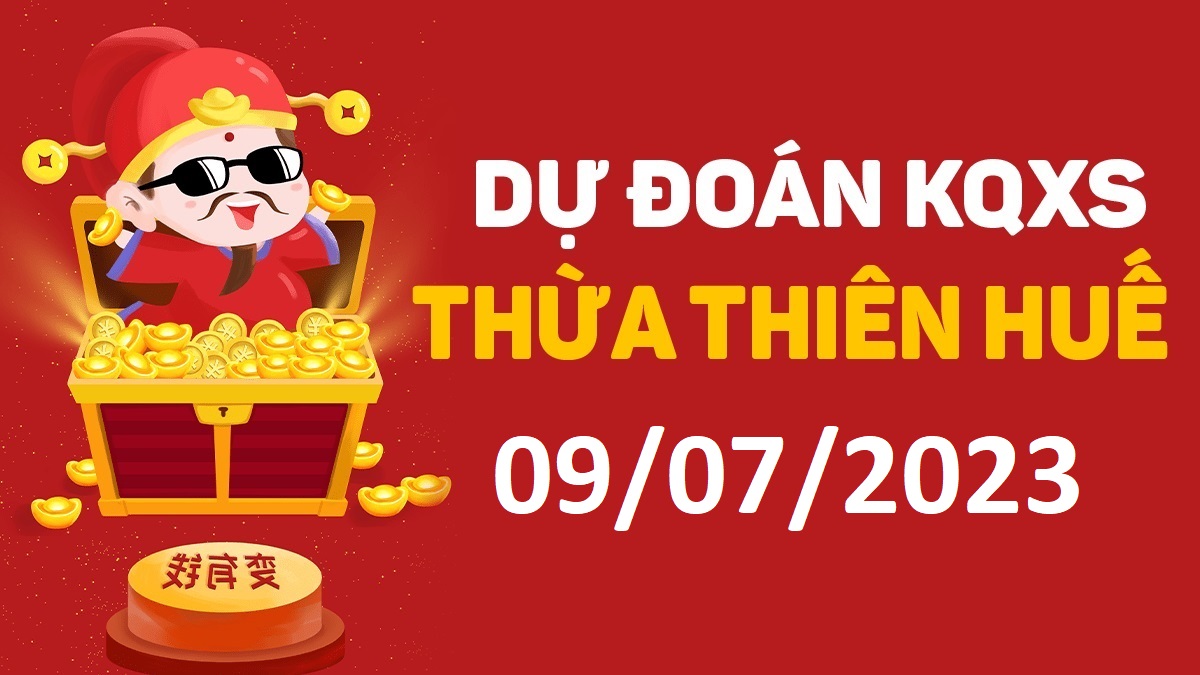 Dự đoán xổ số Huế 9-7-2023 chủ nhật – Dự đoán XSTTH hôm nay