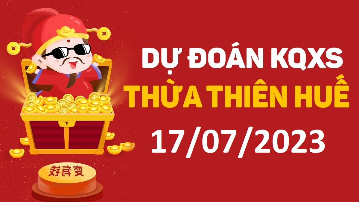 Dự đoán xổ số Huế 17-7-2023 thứ 2 – Dự đoán XSTTH hôm nay