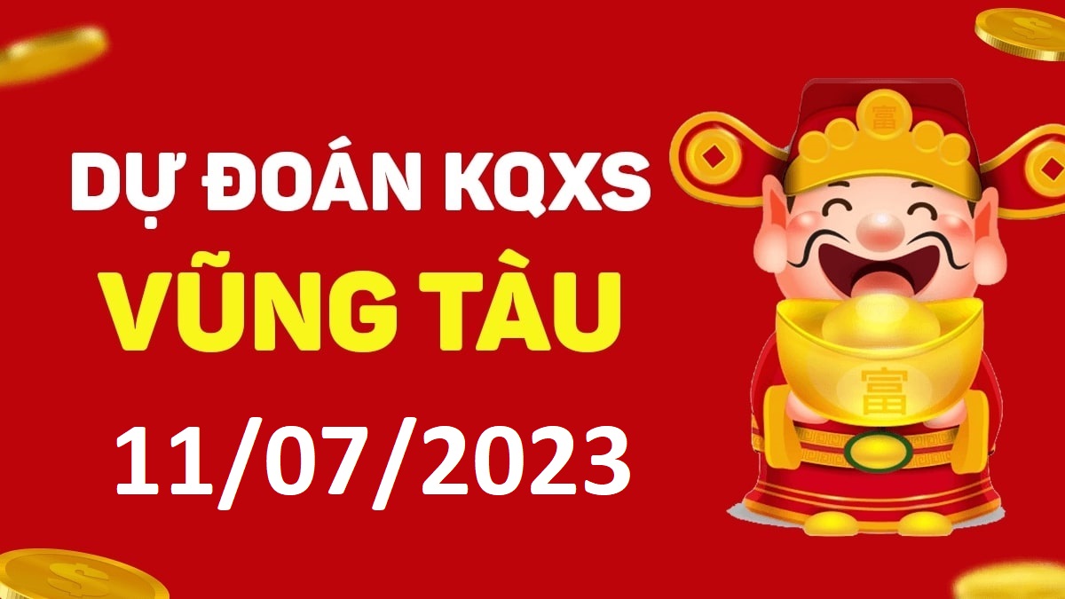 Dự đoán xổ số Vũng Tàu 11-7-2023 thứ 3 – Dự đoán XSVT hôm nay