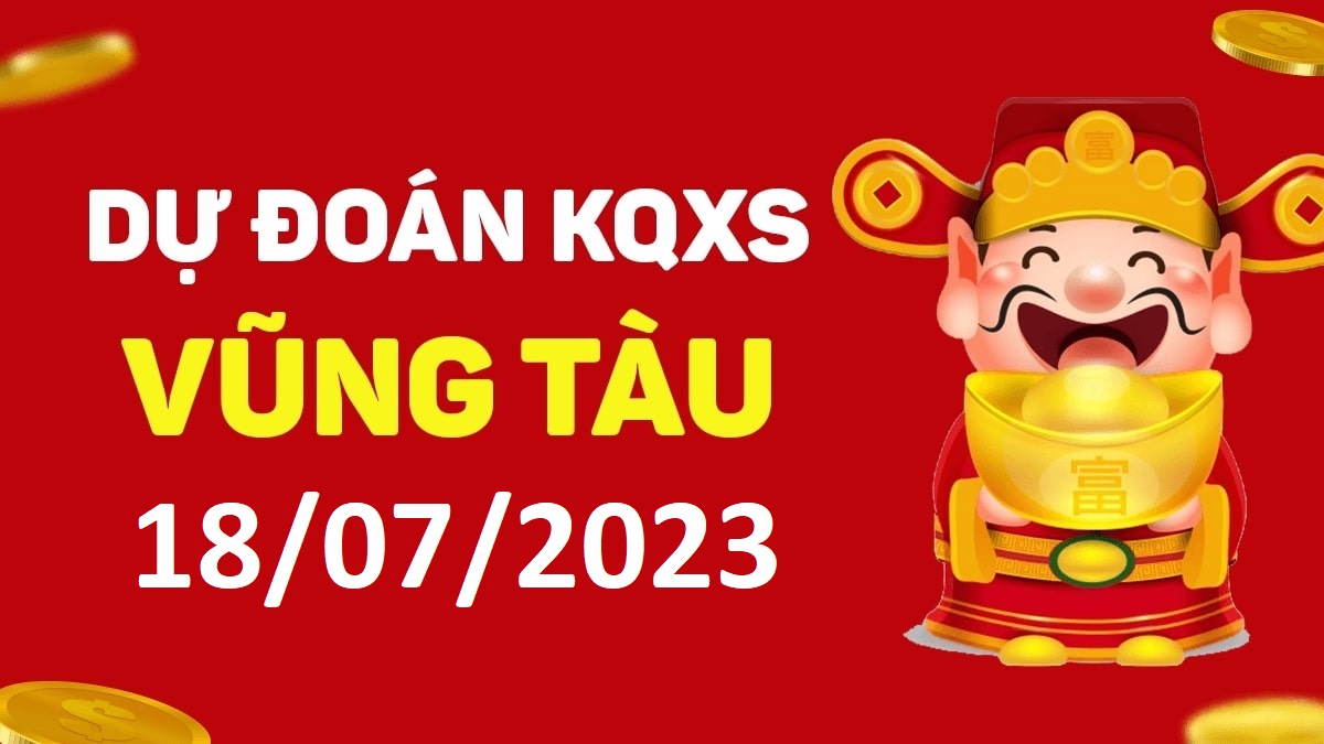 Dự đoán xổ số Vũng Tàu 18-7-2023 thứ 3 – Dự đoán XSVT hôm nay