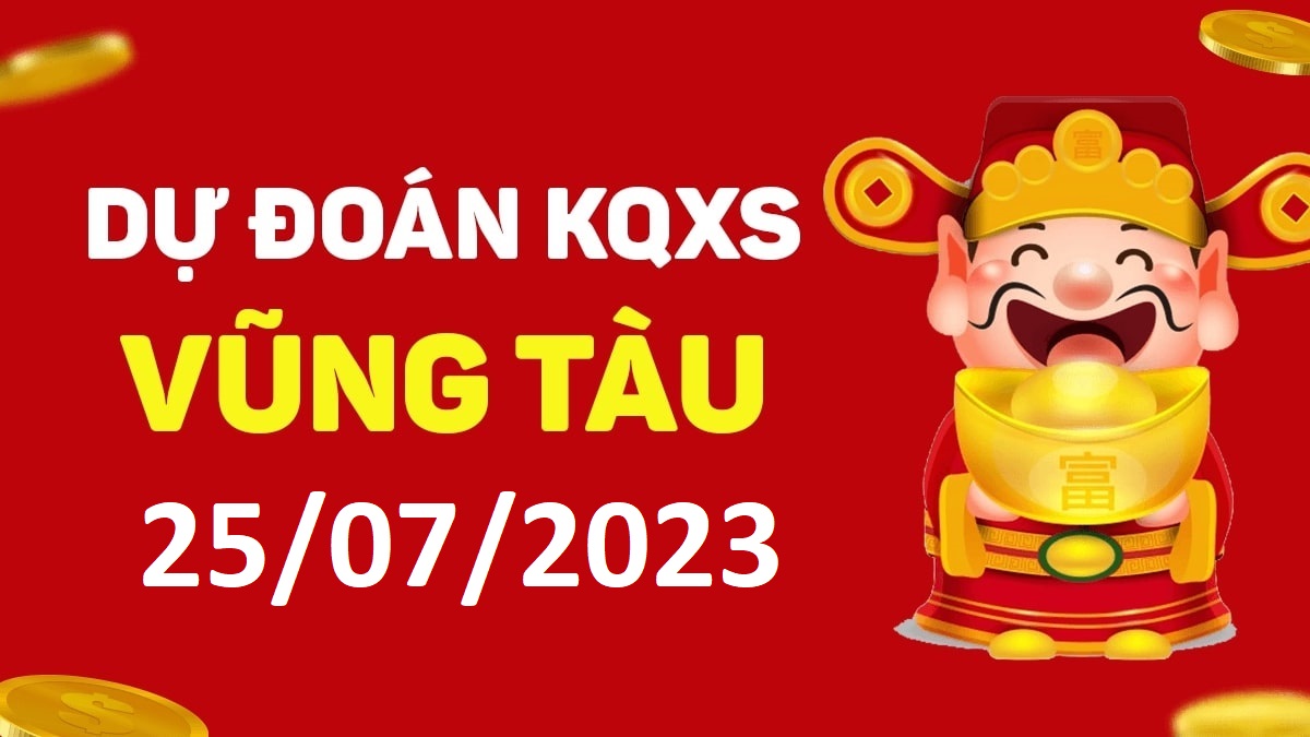 Dự đoán xổ số Vũng Tàu 25-7-2023 thứ 3 – Dự đoán XSVT hôm nay