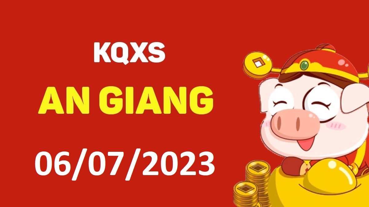 XSAG 6-7-2023 thứ 5 – KQ xổ số An Giang ngày 6 tháng 7