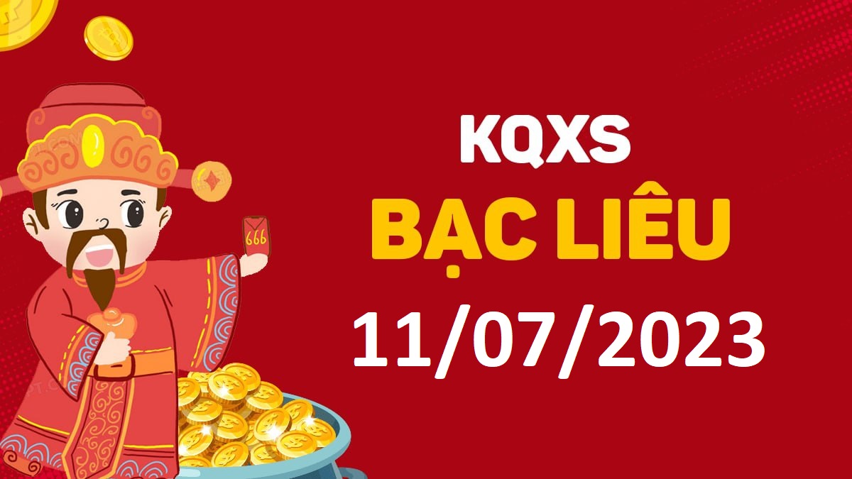 XSBL 11-7-2023 thứ 3 – KQ xổ số Bạc Liêu ngày 11 tháng 7