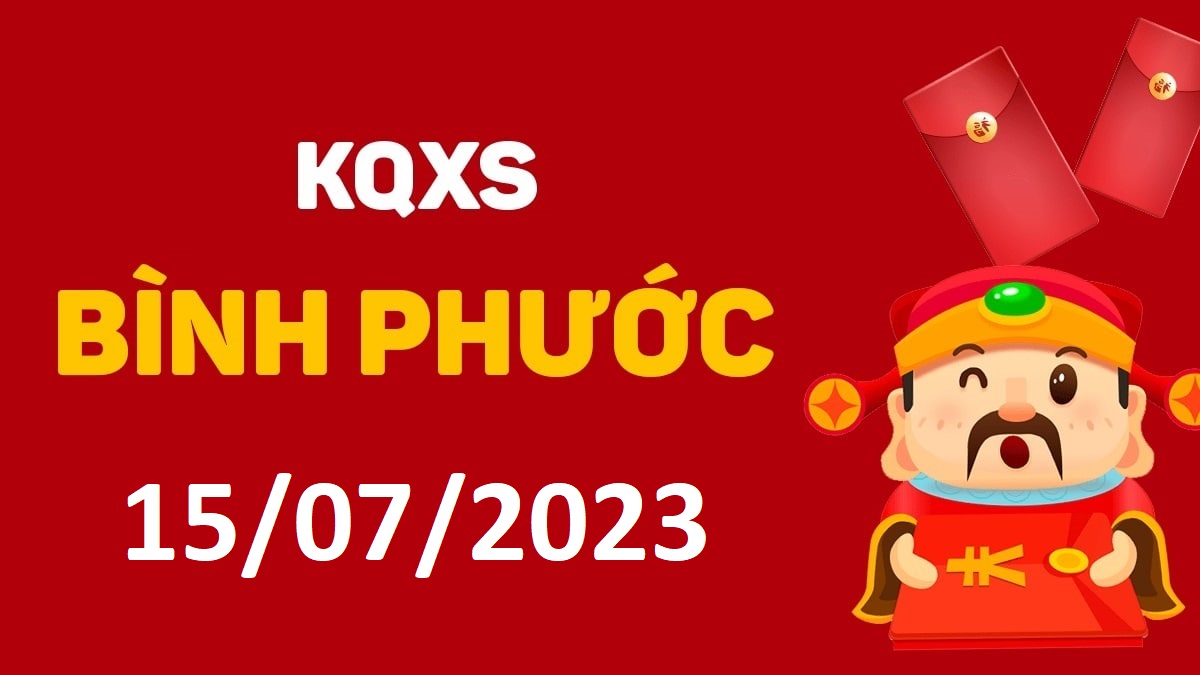 XSBP 15-7-2023 thứ 7 – KQ xổ số Bình Phước ngày 15 tháng 7