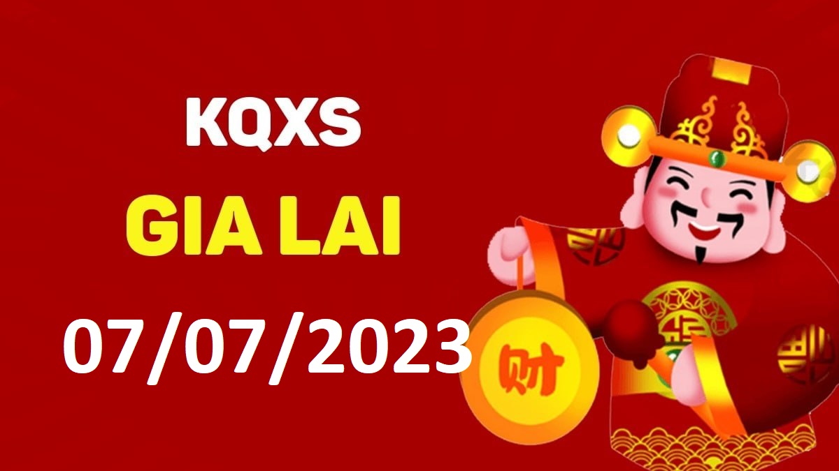 XSGL 7-7-2023 thứ 6 – KQ xổ số Gia Lai ngày 7 tháng 7