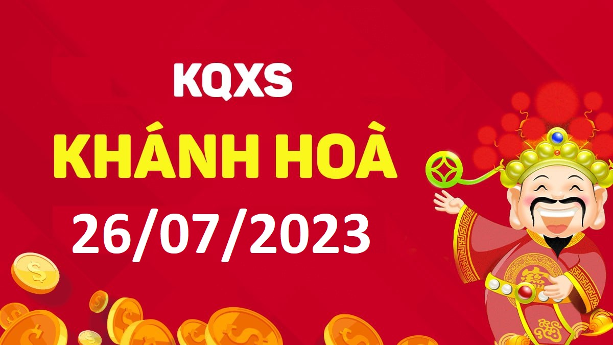 XSKH 26-7-2023 thứ 4 – KQ xổ số Khánh Hòa ngày 26 tháng 7