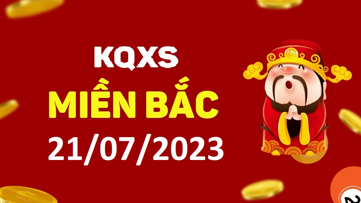 Xổ số miền Bắc 21-7-2023 thứ 6 – KQ XSMB ngày 21 tháng 7