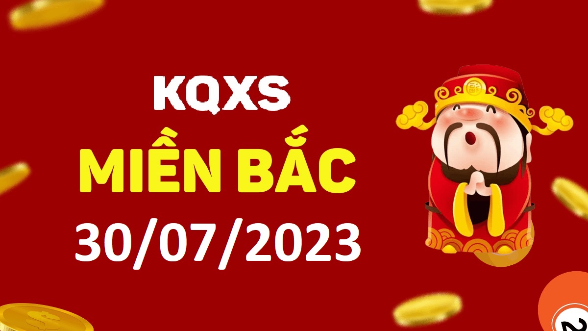 Xổ số miền Bắc 30-7-2023 chủ nhật – KQ XSMB ngày 30 tháng 7