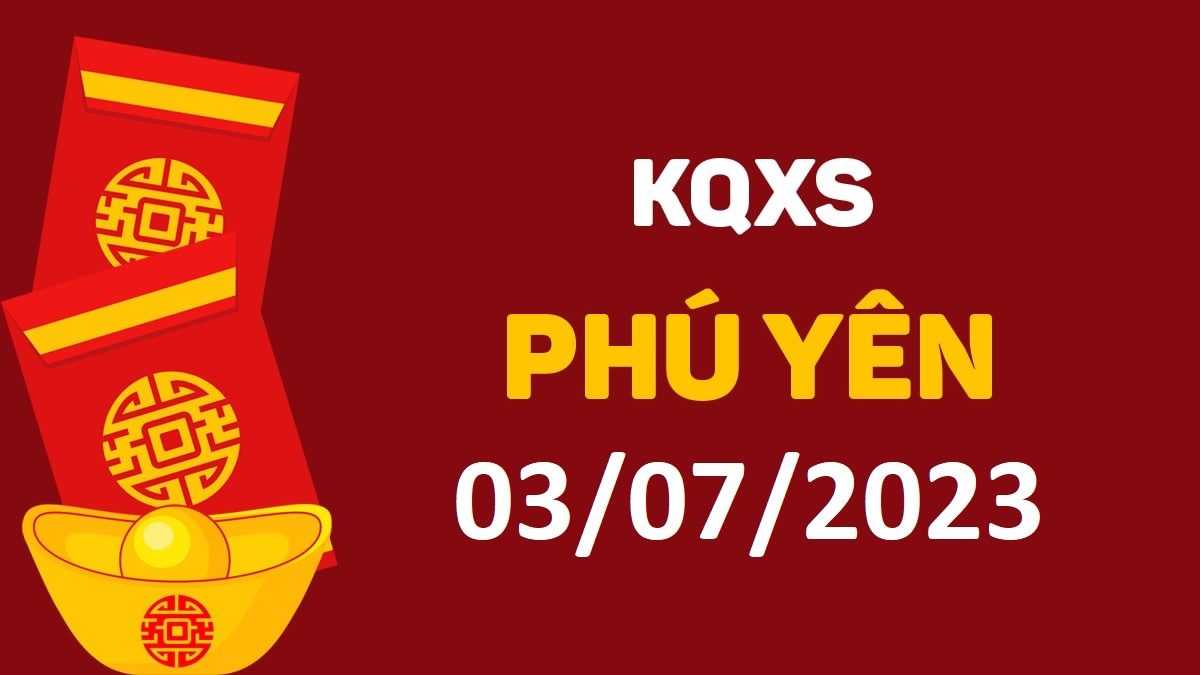 XSPY 3-7-2023 thứ 2 – KQ xổ số Phú Yên ngày 3 tháng 7