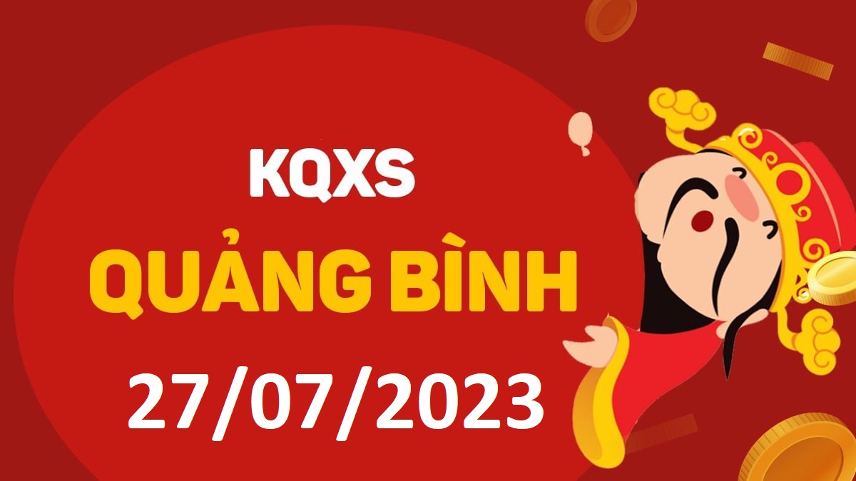 XSQB 27-7-2023 thứ 5 – KQ xổ số Quảng Bình ngày 27 tháng 7