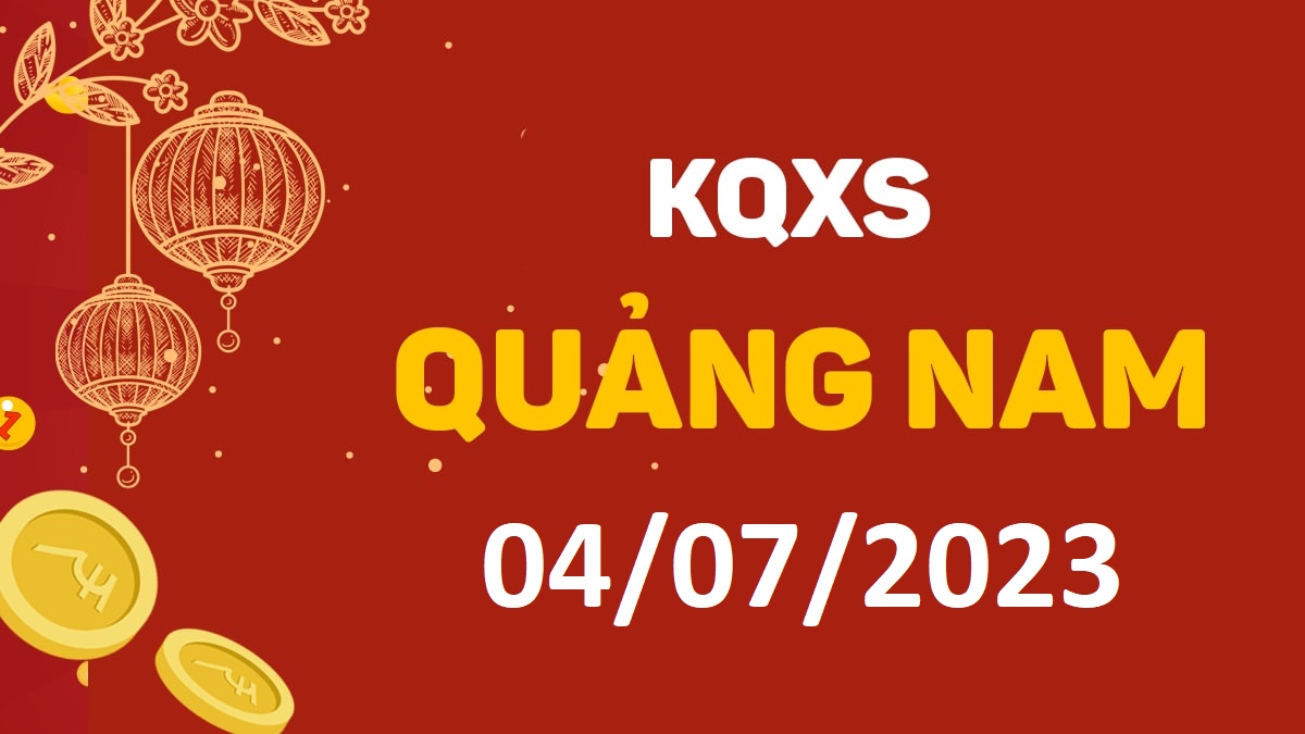 XSQNa 4-7-2023 thứ 3 – KQ xổ số Quảng Nam ngày 4 tháng 7