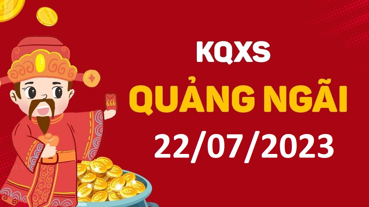 XSQNg 22-7-2023 thứ 7 – KQ xổ số Quảng Ngãi ngày 22 tháng 7