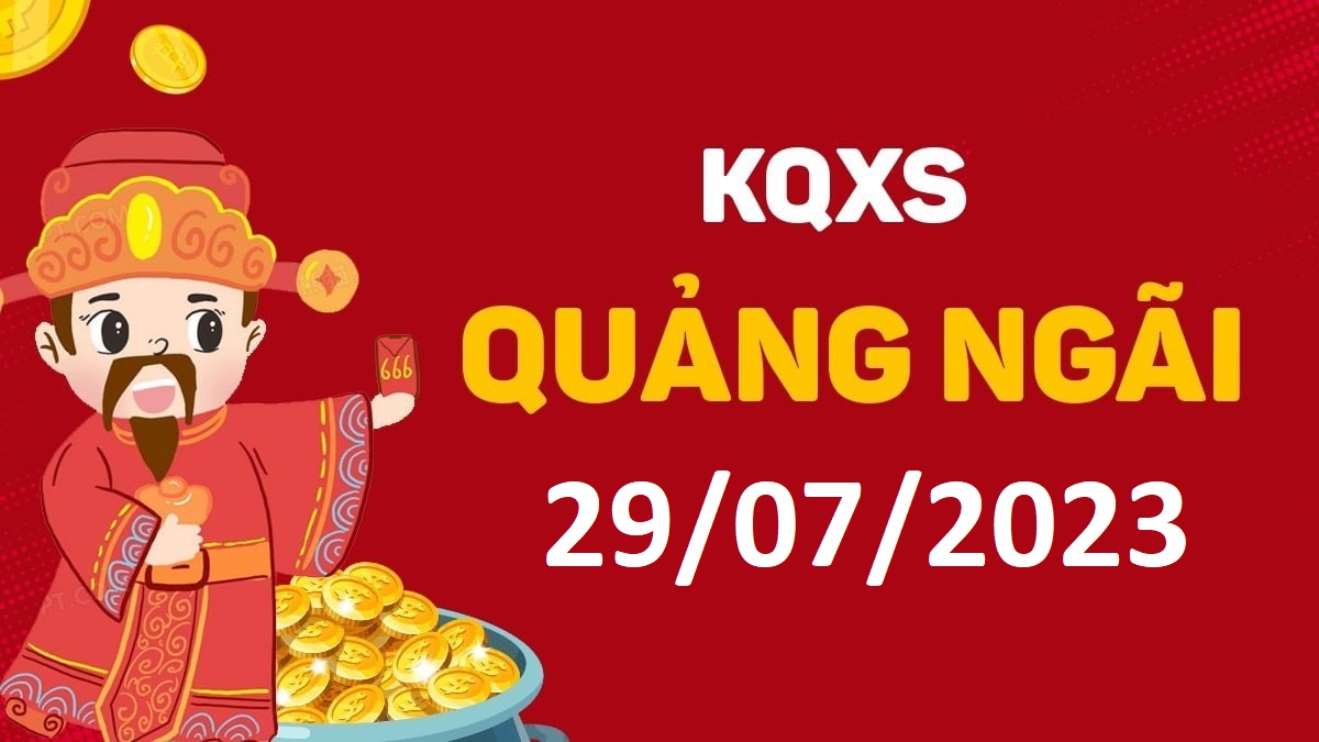 XSQNg 29-7-2023 thứ 7 – KQ xổ số Quảng Ngãi ngày 29 tháng 7