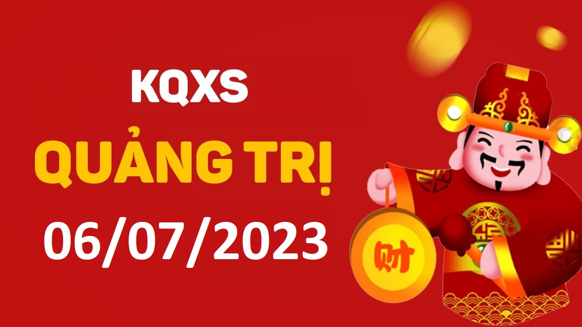 XSQT 6-7-2023 thứ 5 – KQ xổ số Quảng Trị ngày 6 tháng 7