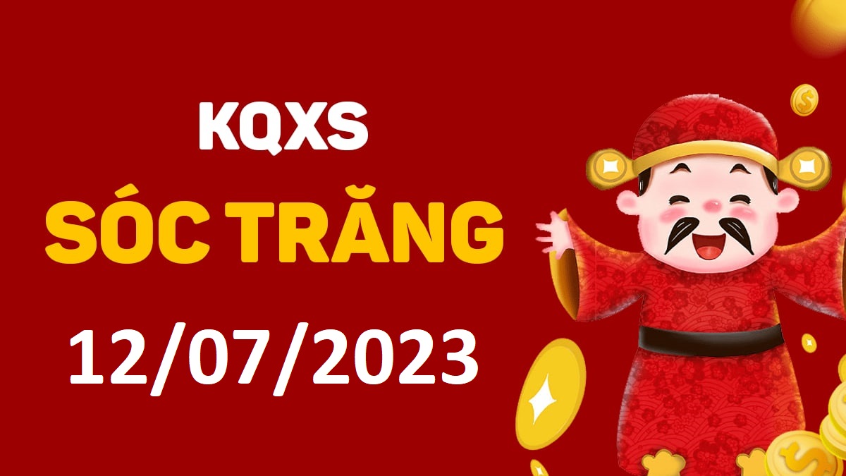 XSST 12-7-2023 thứ 4 – KQ xổ số Sóc Trăng ngày 12 tháng 7