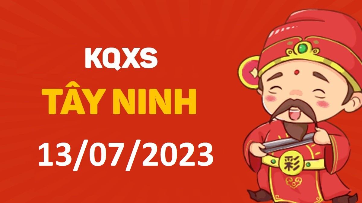 XSTN 13-7-2023 thứ 5 – KQ xổ số Tây Ninh ngày 13 tháng 7