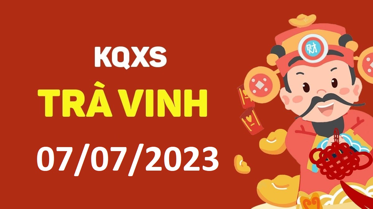 XSTV 7-7-2023 thứ 6 – KQ xổ số Trà Vinh ngày 7 tháng 7