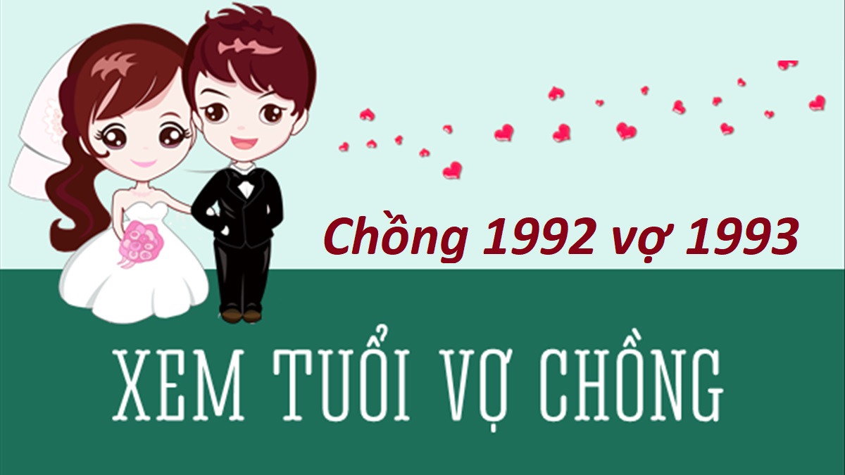 Chồng 1992 vợ 1993 có hợp không? Sinh con năm nào tốt?