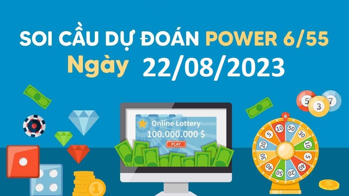 Dự đoán xổ số Power 6/55 22-8-2023 – Soi cầu Vietlott thứ 3