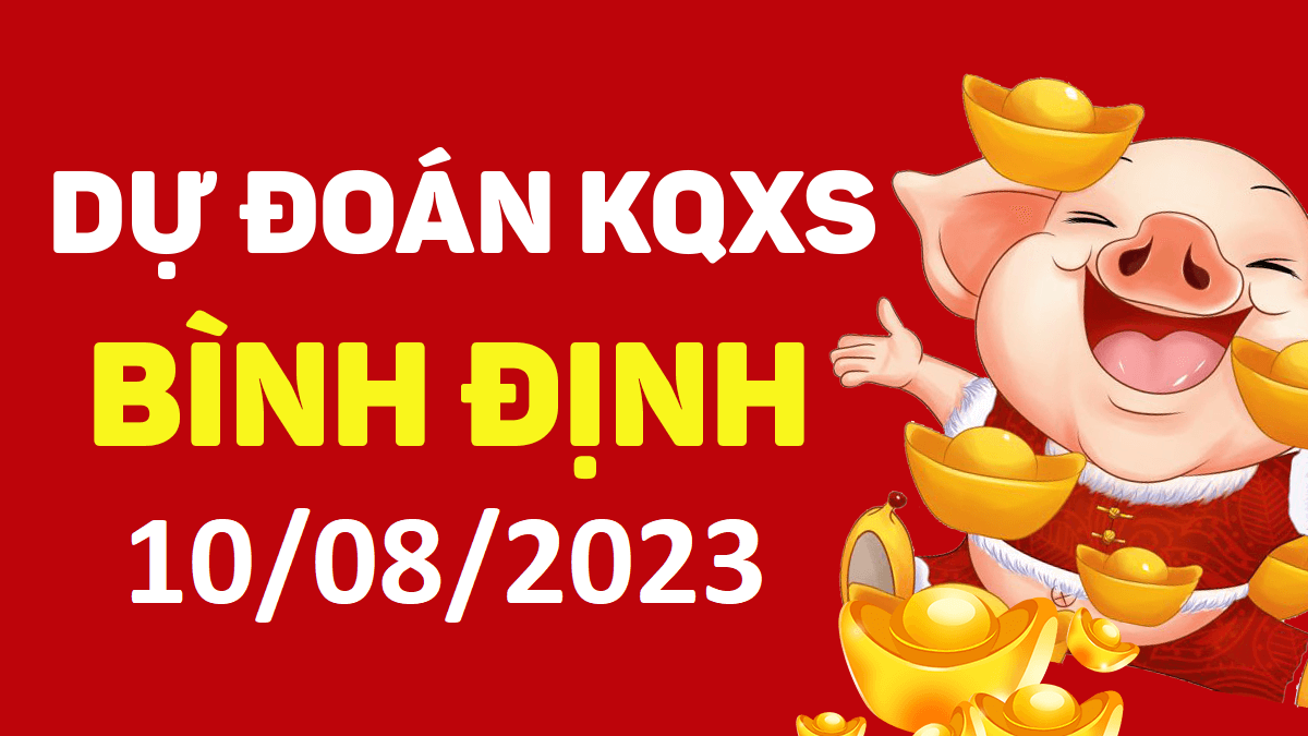 Dự đoán xổ số Bình Định 10-8-2023 thứ 5 – Dự đoán XSBDi hôm nay