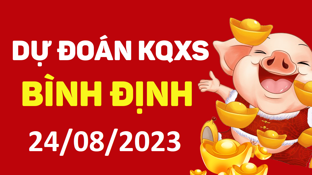 Dự đoán xổ số Bình Định 24-8-2023 thứ 5 – Dự đoán XSBDi hôm nay