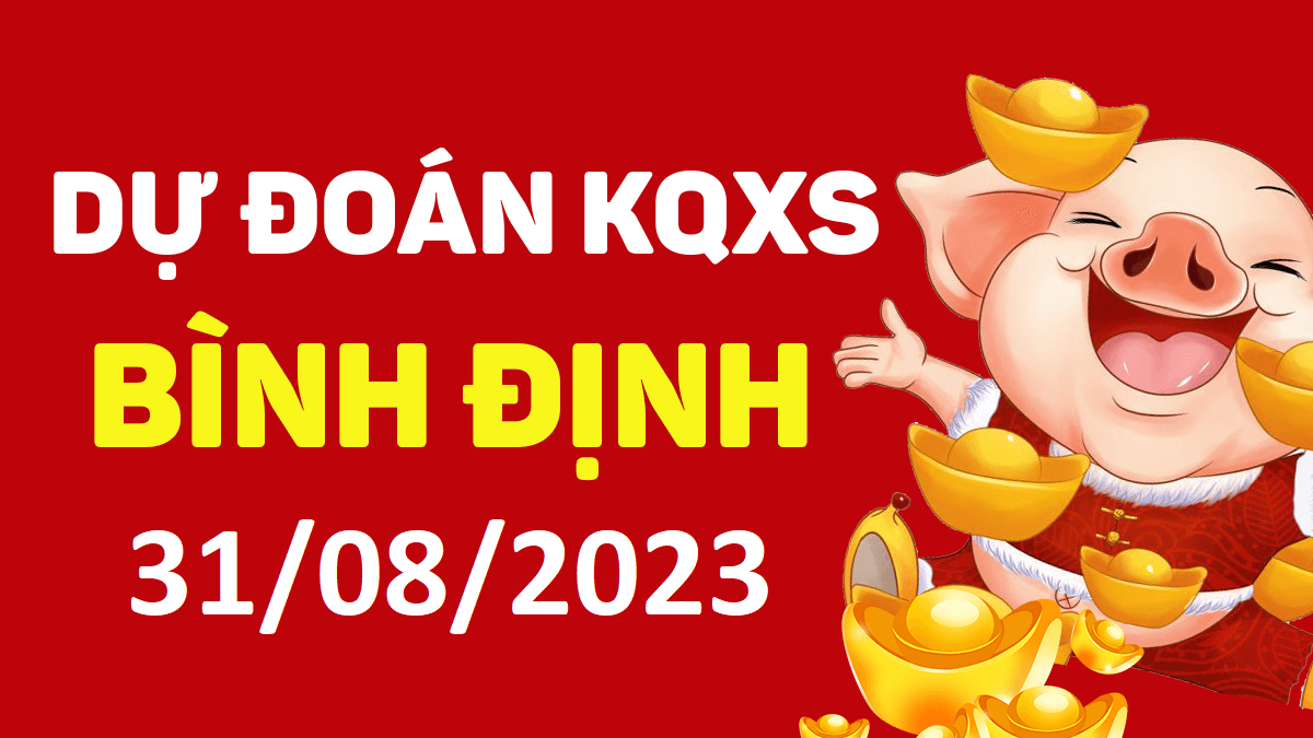 Dự đoán xổ số Bình Định 31-8-2023 thứ 5 – Dự đoán XSBDi hôm nay