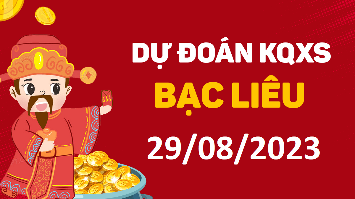 Dự đoán xổ số Bạc Liêu 29-8-2023 thứ 3 – Dự đoán XSBL hôm nay