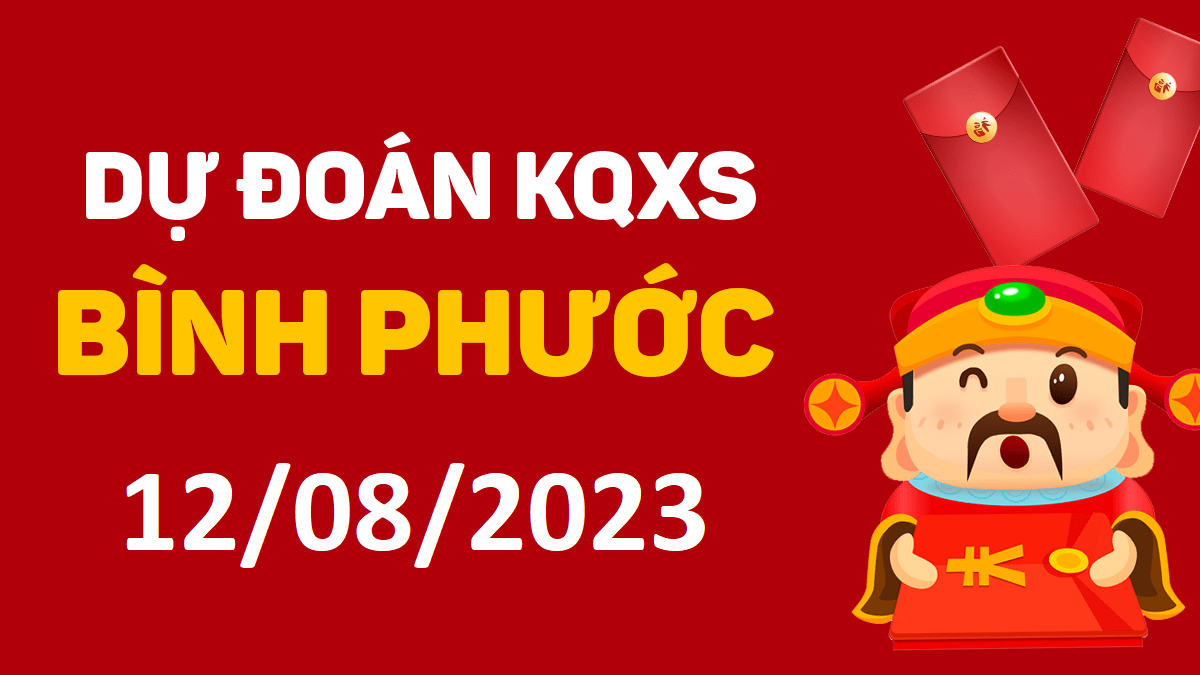 Dự đoán xổ số Bình Phước 12-8-2023 thứ 7 – Dự đoán XSBP hôm nay