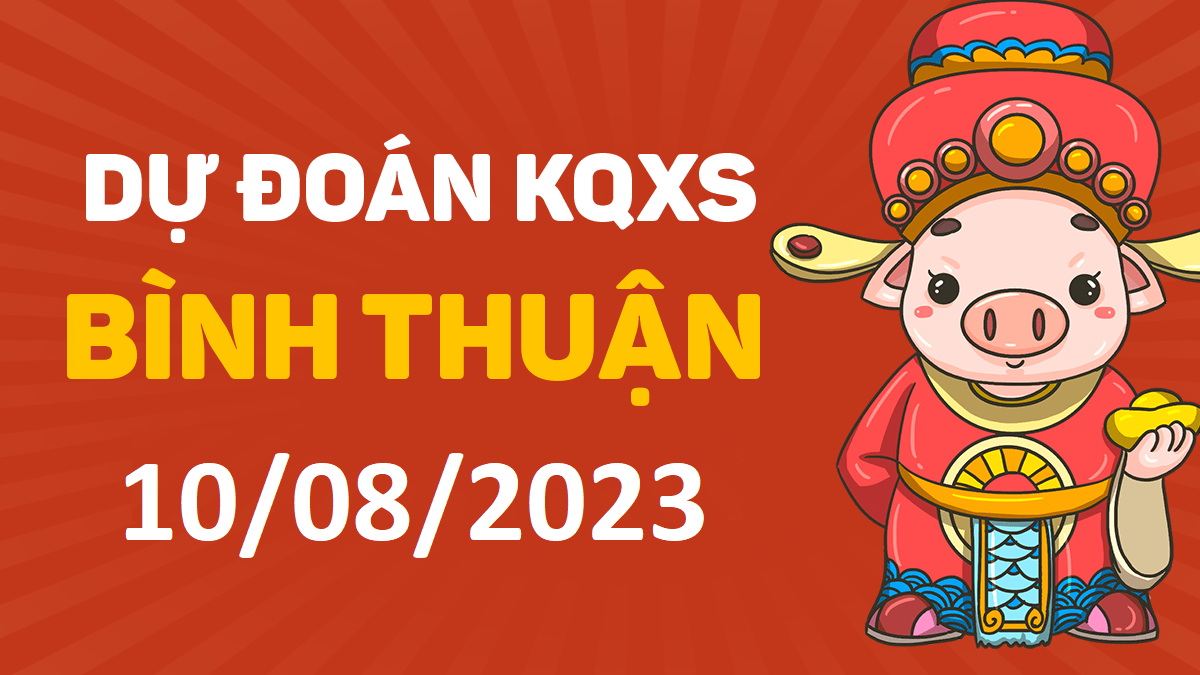 Dự đoán xổ số Bình Thuận 10-8-2023 thứ 5 – Dự đoán XSBTh hôm nay